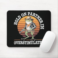 Hold On Partner I'm Overstimulated Cowboy Frog 