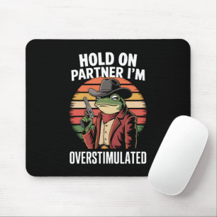 Hold On Partner I'm Overstimulated Cowboy Frog Mouse Pad