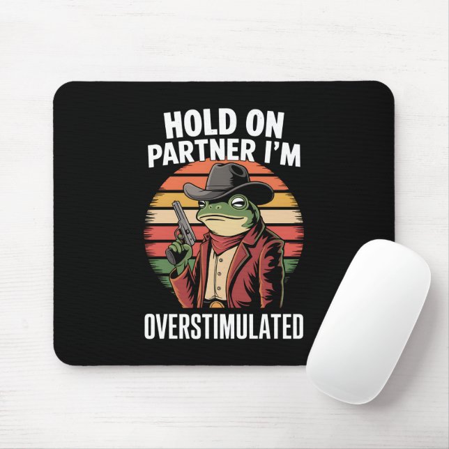 Hold On Partner I'm Overstimulated Cowboy Frog  Mouse Pad (With Mouse)