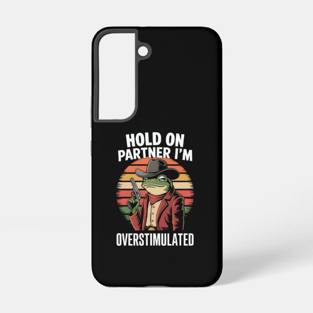 Hold On Partner I'm Overstimulated Cowboy Frog  Samsung Galaxy S22 Case (Back)