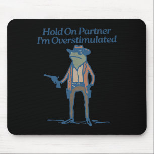 Hold On Partner Im Overstimulated Cowboy Frog Vint Mouse Pad