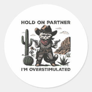 Hold On Partner Im Overstimulated Desert Vintage C Classic Round Sticker