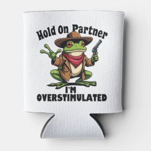 Hold on partner i'm overstimulated Frog ADHD Can Cooler