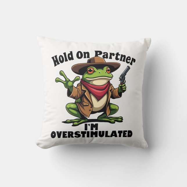 Hold on partner i'm overstimulated Frog ADHD  Cushion (Front)