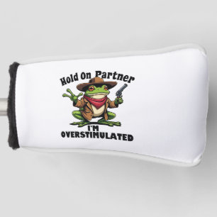 Hold on partner i'm overstimulated Frog ADHD Golf Head Cover
