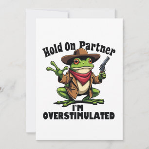Hold on partner i'm overstimulated Frog ADHD  Invitation