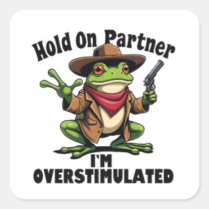 Hold on partner i'm overstimulated Frog ADHD Square Sticker