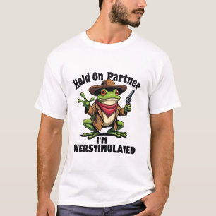 Hold on partner i'm overstimulated Frog ADHD T-Shirt