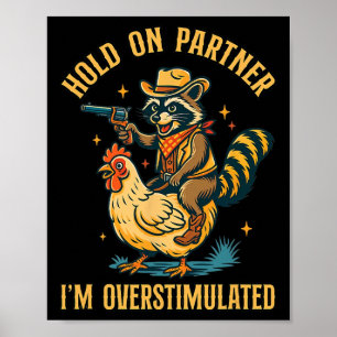 Hold On Partner Im Overstimulated Funny Cowboy Rac Poster