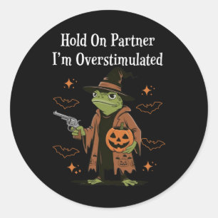 Hold On Partner I'm Overstimulated Funny Halloween Classic Round Sticker