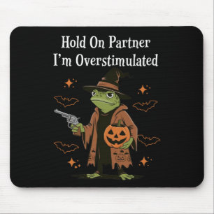 Hold On Partner I'm Overstimulated Funny Halloween Mouse Pad