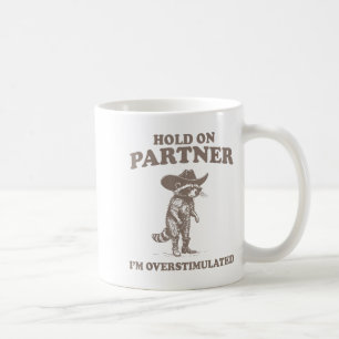 Hold On Partner I'm Overstimulated Funny Saying Qu Coffee Mug