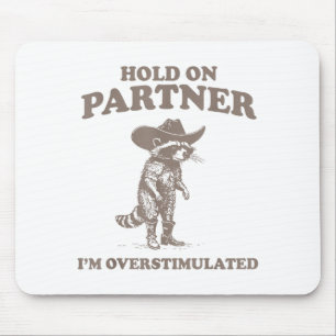 Hold On Partner I'm Overstimulated Funny Saying Qu Mouse Pad