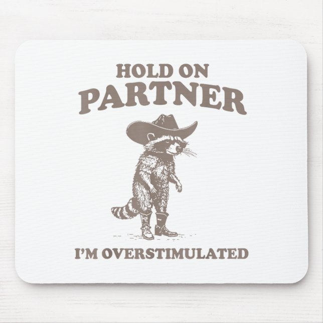 Hold On Partner I'm Overstimulated Funny Saying Qu Mouse Pad (Front)