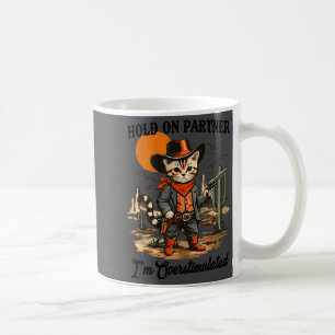 Hold On Partner I'm Overstimulated Funny Western C Coffee Mug