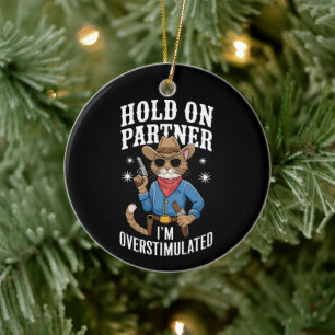 Hold On Partner I'm Overstimulated Retro Western  Ceramic Ornament