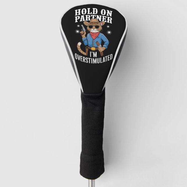 Hold On Partner I'm Overstimulated Retro Western  Golf Head Cover (Front)