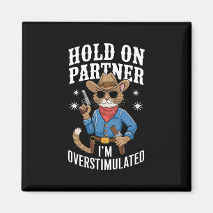 Hold On Partner I'm Overstimulated Retro Western Magnet
