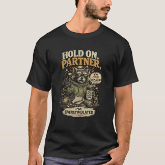 Hold On Partner Im Overstimulated T-Shirt