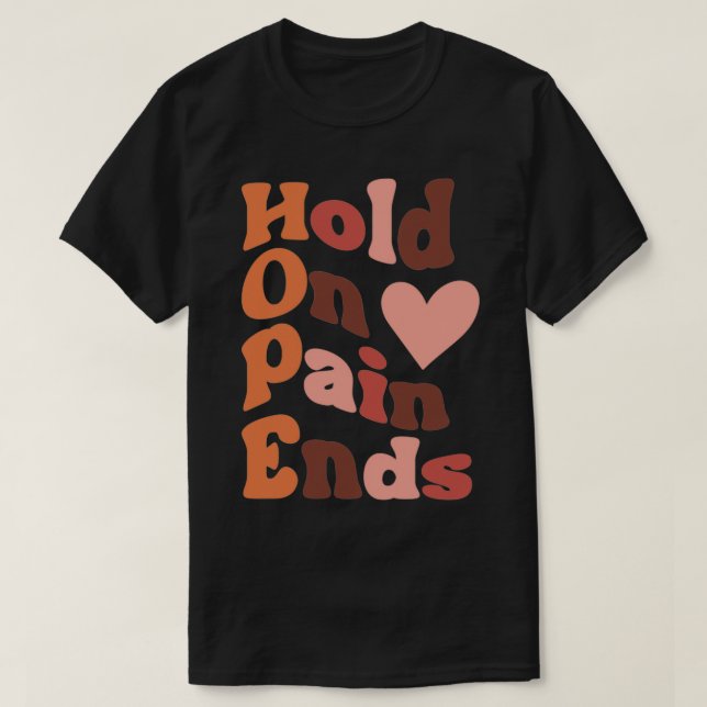 hold on the pain ends hope T-Shirt (Design Front)