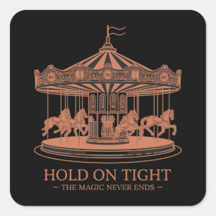 Hold on Tight – The Magic Never Ends Square Sticker
