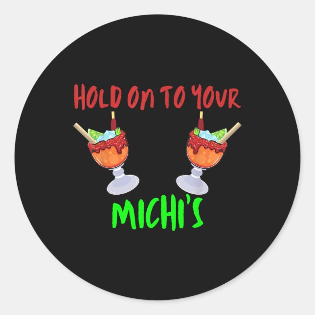 Hold On To Your Michis Funny Michelada Cinco De Ma Classic Round Sticker (Front)