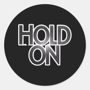Hold One' Light Reflection On Bold Black Font Stic Classic Round Sticker