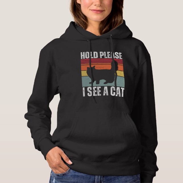 Hold Please I See A Maine Coon Cat  Cat  Sayings Hoodie (Front)
