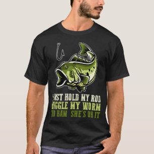 Hold Rod Wiggle Worm She's On It Fishing Skills T-Shirt