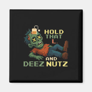 Hold That L And Deez Nutz Zombie Gamer Pixel Npc T Magnet