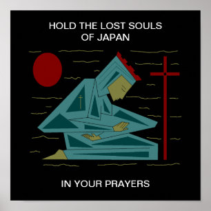 HOLD THE LOST SOULS OF JAPAN IN YOUR PRAYERS POSTER