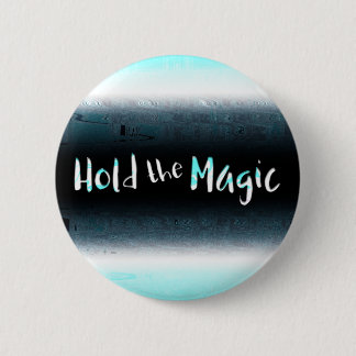 Hold the Magic 6 Cm Round Badge