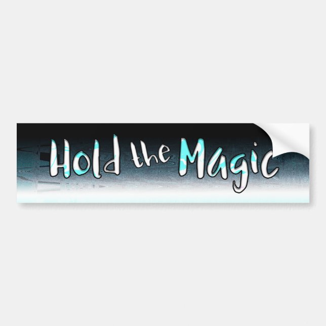 Hold the Magic Bumper Sticker (Front)