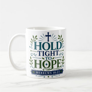 Hold Tight To Hope Christian Encouragement Quote Coffee Mug