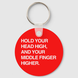 HOLD YOUR HEAD HIGH AND YOUR MIDDLE FINGER HIGHER. KEY RING
