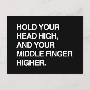 HOLD YOUR HEAD HIGH AND YOUR MIDDLE FINGER HIGHER. POSTCARD