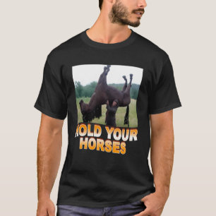 Hold Your Horse Funny Meme Horse Back Riding Horse T-Shirt