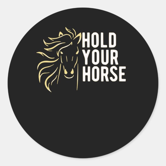 Hold your Horses Classic Round Sticker (Front)