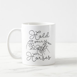Hold Your Horses Coffee Mug