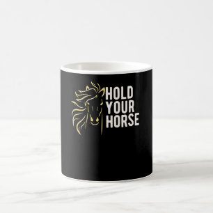 Hold your Horses Coffee Mug