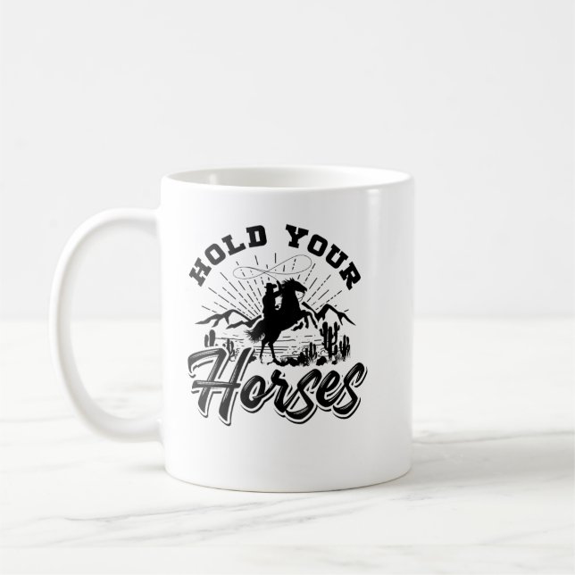 Hold Your Horses For Women And Men, Cowboy Western Coffee Mug (Left)