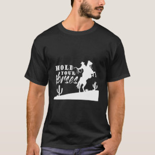 Hold Your Horses For Women And Men Cowboy Western T-Shirt