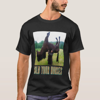 Hold Your Horses Funny horse Meme for man woman T-Shirt