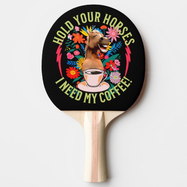 Hold your horses - I need my coffee! Funny Ping Pong Paddle (Front)
