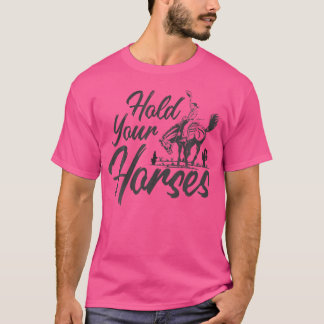 Hold Your Horses Ladies Rodeo Women Country Wester T-Shirt