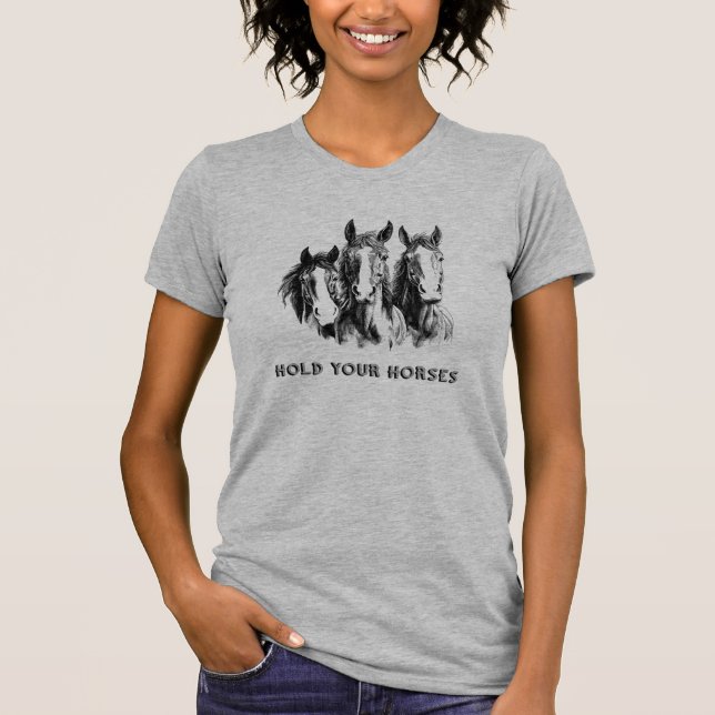 HOLD YOUR HORSES T-Shirt (Front)