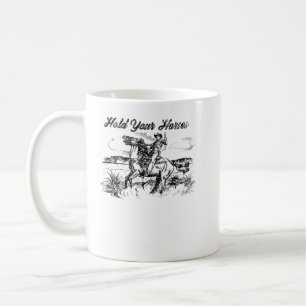 Hold Your Horses T-shirt T-Shirt Coffee Mug