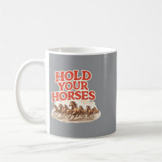 Hold Your Horses Western Cowgirl Graphic Coffee Mug