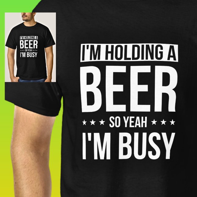 Holding a Beer so Yeah I'm Busy on Black T-Shirt (Creator Uploaded)