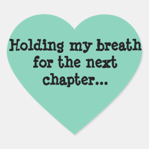 Holding my breath for the next chapter... heart sticker